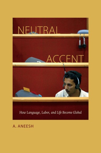 Neutral accent : how language, labor, and life become global